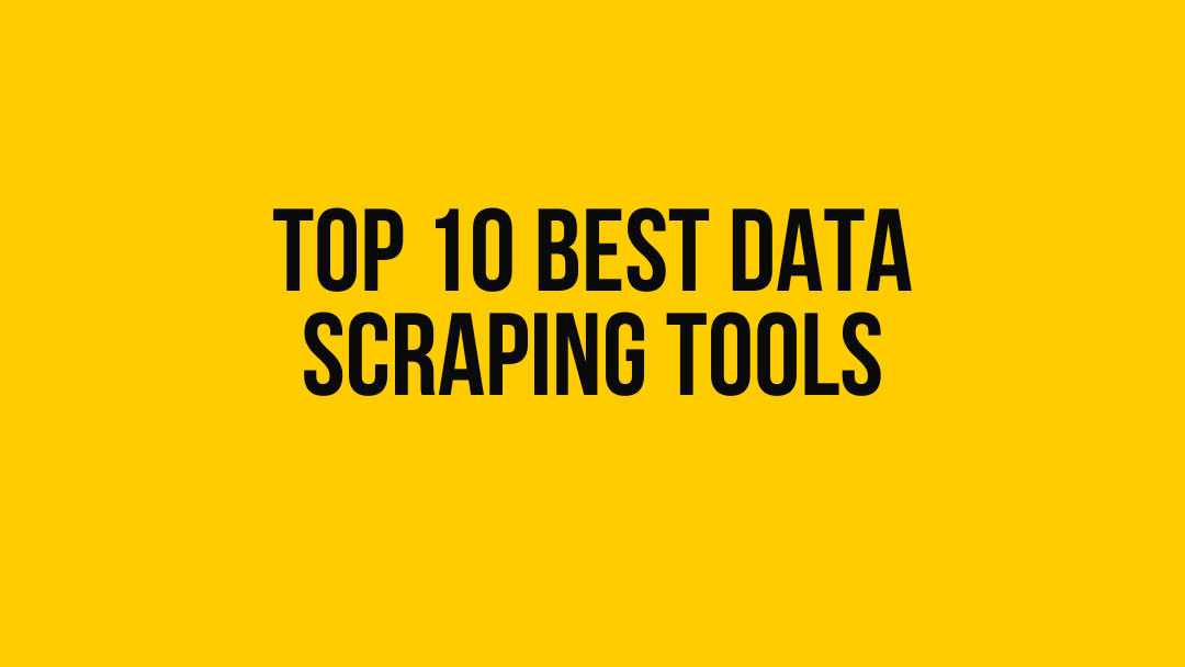 top 10 best data scraping tools